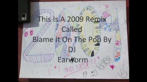 Blame It On The Pop. My Music Video