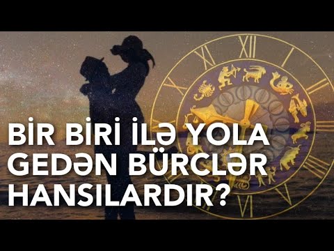BİR BİRİ İLƏ YOLA GEDƏ BİLƏN BÜRCLƏR HANSILARDIR?