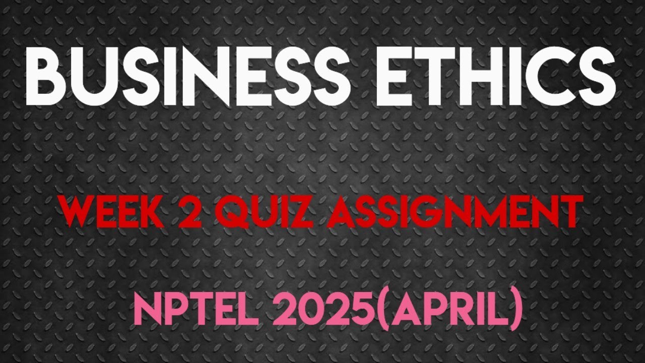 Business Ethics Week 2 Quiz Assignment Solution | NPTEL 2025(April ...