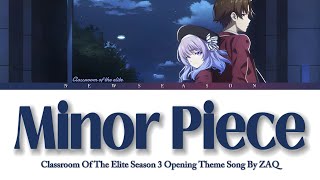 『Minor Piece』Classroom Of The Elite Season 3 Opening Theme Song by ZAQ [Lyrics]
