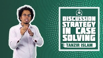 How to Solve a Case Study: Discussion Strategy | Case Solving | Tanzir Islam