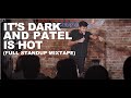 Nimesh patel its dark and patel is hot  standup comedy