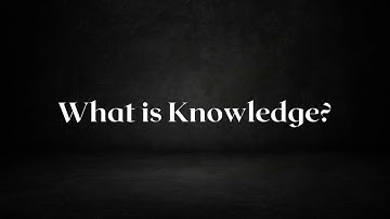 What is Knowledge, and what are its types?