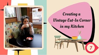 Creating a Vintage EatIn Corner in my Kitchen || Episode 7 || It's done!