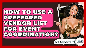 How To Use A Preferred Vendor List For Event Coordination? - Event Management Pro Tips