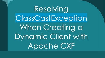 Resolving ClassCastException When Creating a Dynamic Client with Apache CXF