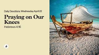 Praying on Our Knees – Daily Devotional