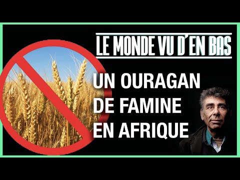 UN OURAGAN DE FAMINE EN AFRIQUE - LE MONDE VU D'EN BAS - N°55