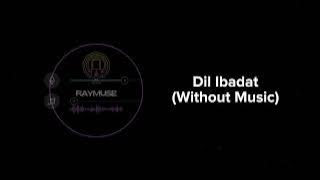 Dil Ibadat (Without Music Vocals Only) | KK | Raymuse