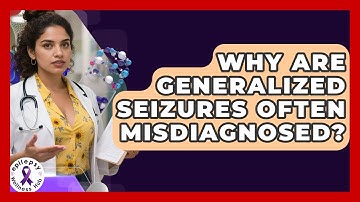 Why Are Generalized Seizures Often Misdiagnosed? - Epilepsy Wellness Hub