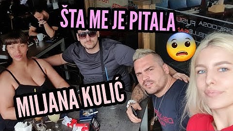 SRELA SAM MILJANU KULIĆ I OVO ME JE PITALA...