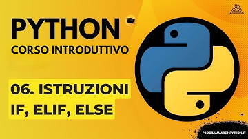 06. ISTRUZIONI IF, ELIF, ELSE (CORSO PYTHON BASE) - TUTORIAL ITALIANO - PROGRAMMARE IN PYTHON