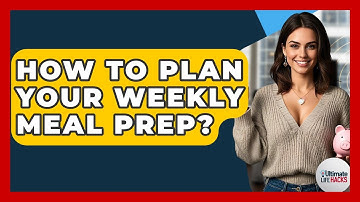 How To Plan Your Weekly Meal Prep? - Ultimate Life Hacks