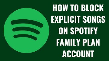 How to Block Explicit Songs on Spotify Family Plan Account