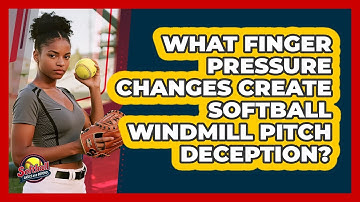 What Finger Pressure Changes Create Softball Windmill Pitch Deception? - Softball Basics and Beyond