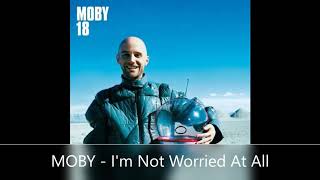 MOBY   I&#39;m Not Worried At All