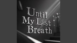 Until My Last Breath