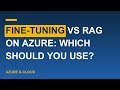 Fine-tuning vs RAG on Azure: Which Should You Use?