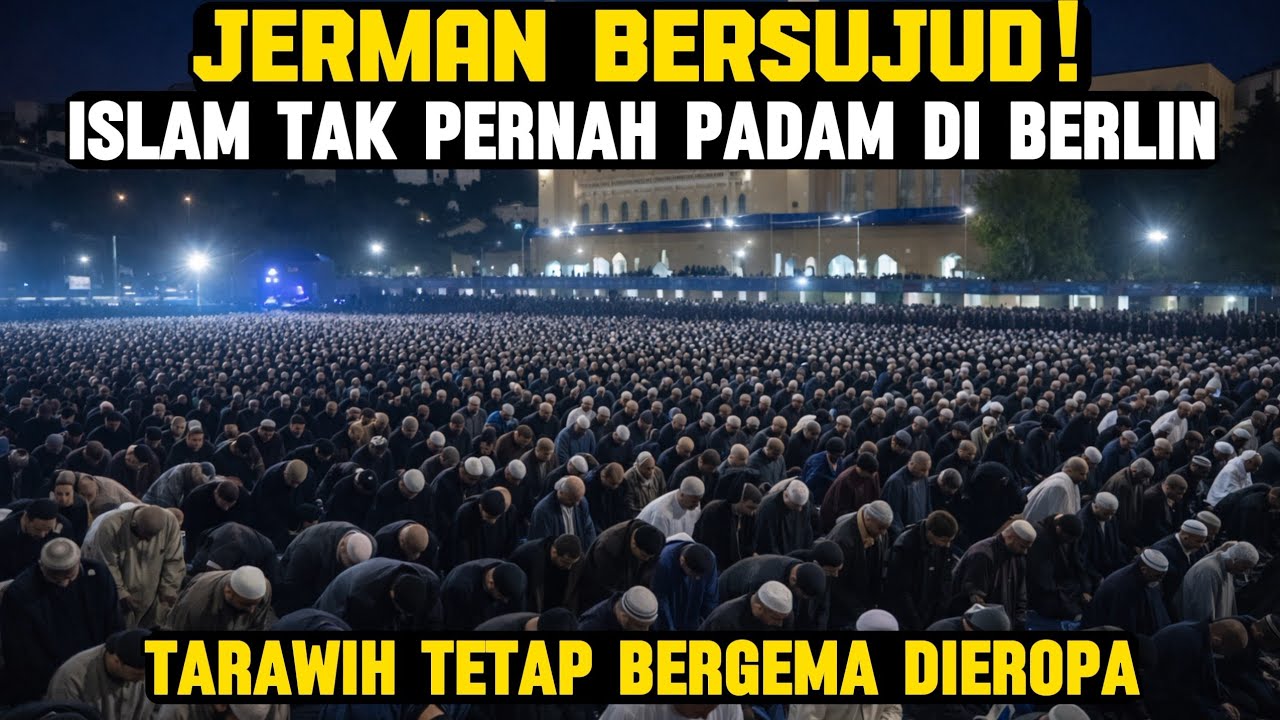 JANTUNG EROPA BERSUJUD! Tarawih Menggema di Jantung Eropa, Islam Tetap Tegak Meski Minoritas
