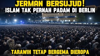 JANTUNG EROPA BERSUJUD! Tarawih Menggema di Jantung Eropa, Islam Tetap Tegak Meski Minoritas
