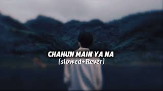 Chahun Main Ya Naa   Slowed  Reverb  S Aashiqui 2 Use 
