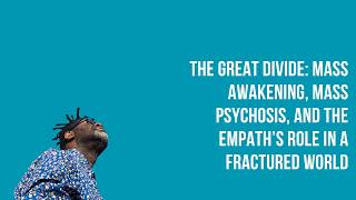 The Great Divide Mass Awakening Mass Psychosis and the Empath s Role in a Fractured World