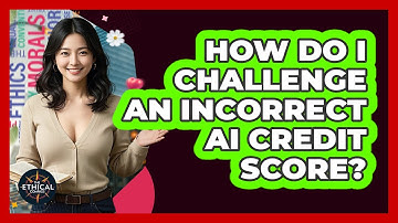 How Do I Challenge An Incorrect AI Credit Score? - The Ethical Compass