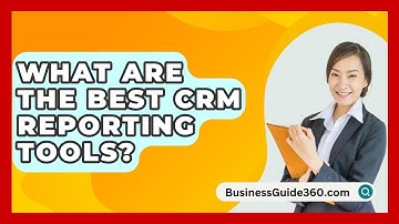 What Are The Best CRM Reporting Tools? - BusinessGuide360.com