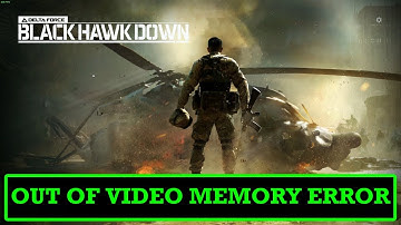 How To Fix Delta Force Black Hawk Down Out of Video Memory Error On PC