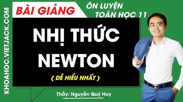 Nhị thức Newton - Toán học 11 - Thầy Nguyễn Quý Huy (DỄ HIỂU NHẤT)