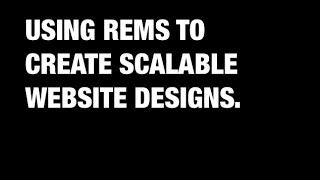 Using CSS REM units to create scalable website designs that look great across multiple screen sizes.