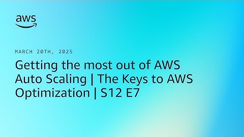 Getting the most out of AWS Auto Scaling | The Keys to AWS Optimization | S12 E7