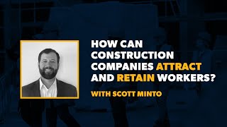 How Can Construction Companies Attract And Retain Workers?