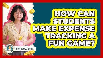 How Can Students Make Expense Tracking A Fun Game? - Budgeting as a Student