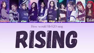 How would S11-S20 sing Rising - tripleS