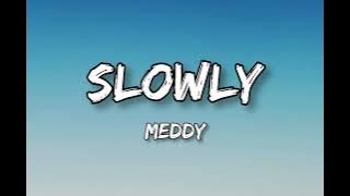 Download lagu Meddy - Slowly (lyrics)