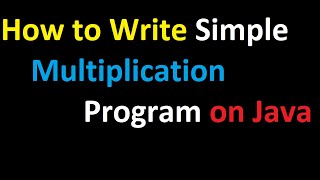 How to Write Simple Multiplication Program on Java - Multiplication Program on Java