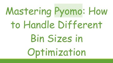 Mastering Pyomo: How to Handle Different Bin Sizes in Optimization