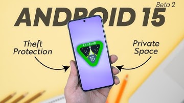 Android 15 Beta 2 is HERE - Features Private space, Theft Protection & More