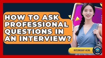 How To Ask Professional Questions In An Interview? - Internship Hero