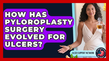 How Has Pyloroplasty Surgery Evolved For Ulcers? - Ulcer Support Network