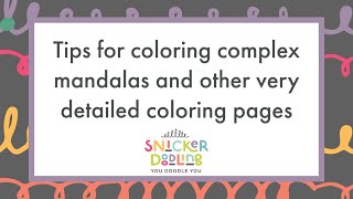 Tips for coloring complex mandalas and other very detailed coloring pages