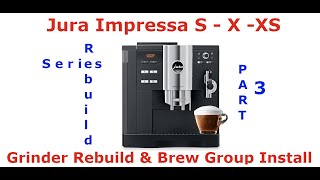 Jura Impressa S / X / XS Rebuild Series Part 3 - Grinder Rebuild, Brew Group Install