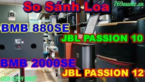 So sánh Loa BMB 2000 SE và loa JBL Pasion 12, Pasion 10 / tại 769audio 0909 933 916