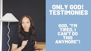 Only God Testimonies: she was tired and almost ended it all, but God!