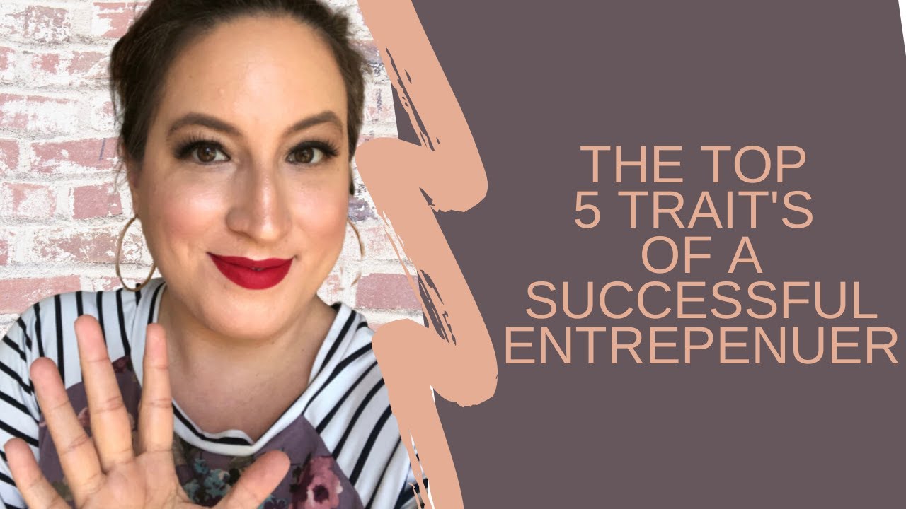 The Top 5 Trait's Of A Successful Entrepreneur - YouTube