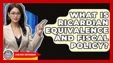 What Is Ricardian Equivalence And Fiscal Policy? - Learn About Libertarianism