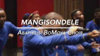 Mangisondele - Abaphilisi BoMoya Choir