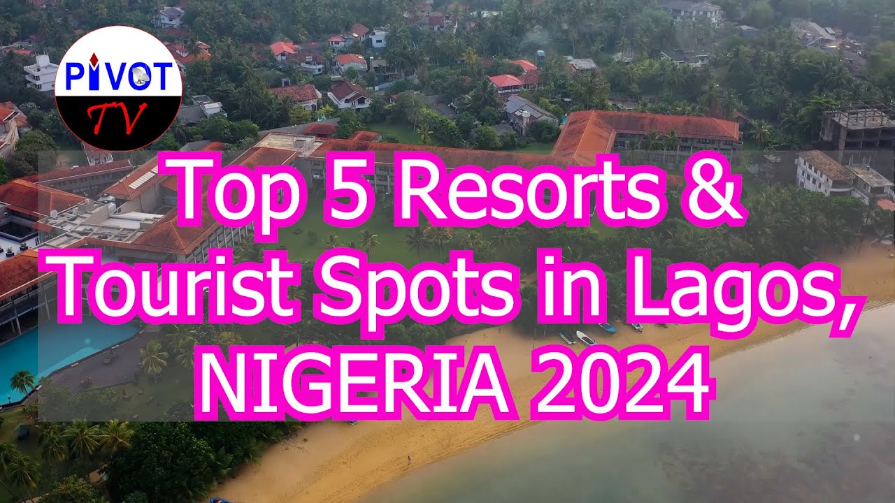 Top 5 Resorts Tourist Spots In Lagos Nigeria 2024 YouTube Top 5 Resorts Tourist Spots In Lagos Nigeria 2024 YouTube