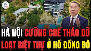 HÀ NỘI CƯỠNG CHẾ PHÁ DỠ - LOẠT BIỆT THỰ Ở HỒ ĐỒNG ĐÒ!